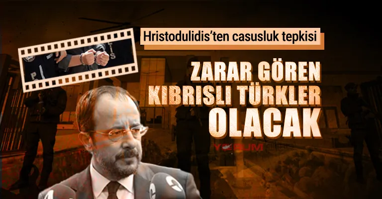 Hristodulidis’ten casusluk tepkisi: “Zarar gören Kıbrıslı Türkler olacak”