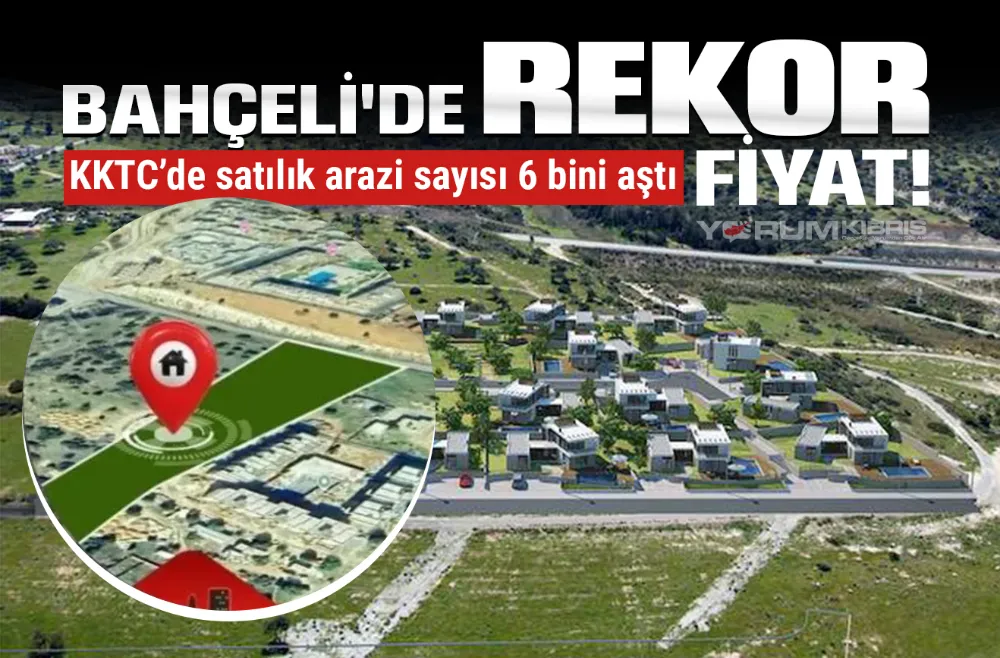 KKTC’de 6 binden fazla arazi satışta: Girne lider, Bahçeli’de rekor fiyat!