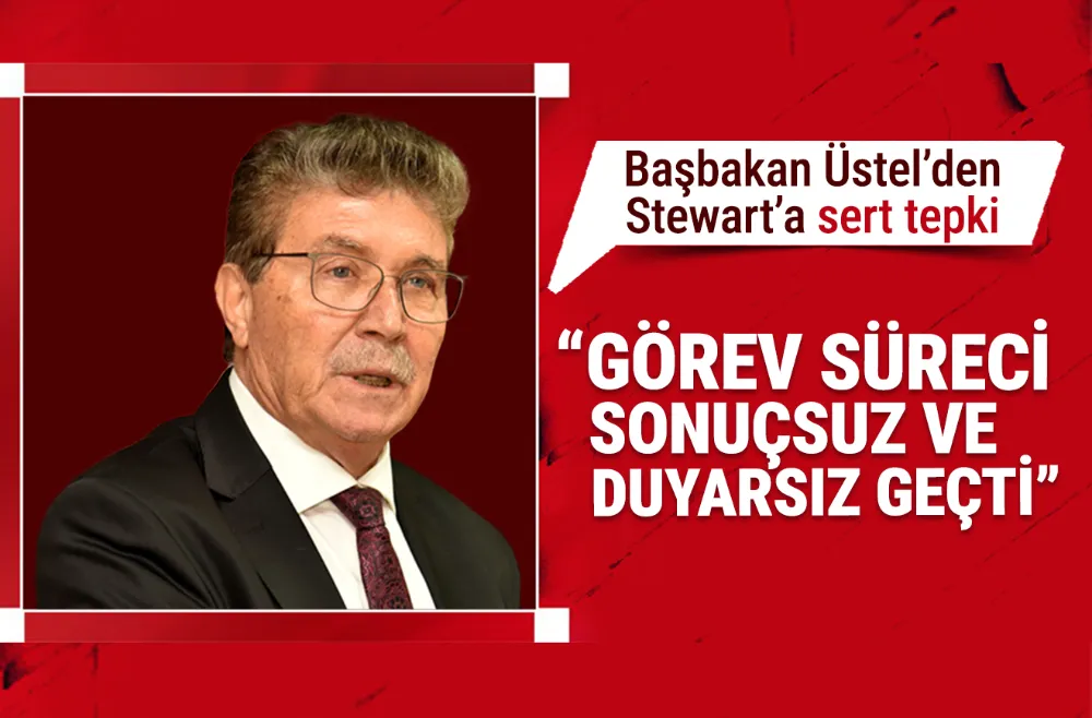 Başbakan Üstel’den Stewart’a sert tepki: “Görev süreci sonuçsuz ve duyarsız geçti”